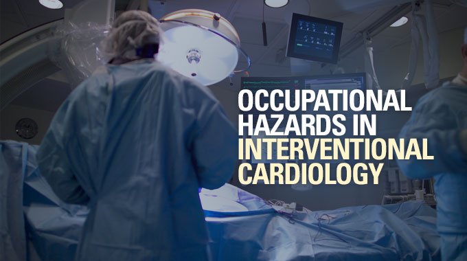 Occupational Hazards in Interventional Cardiology